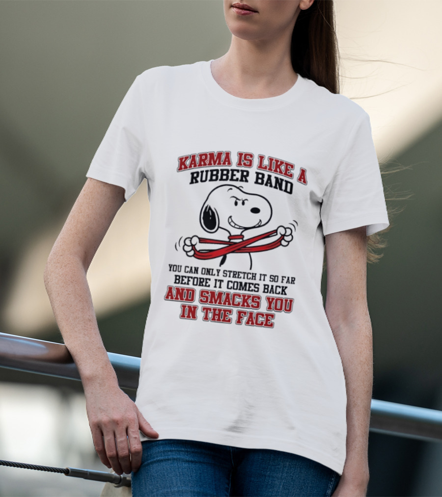 Karma Is Like A Rubber Band Smacks You Snoopy Face T-Shirt