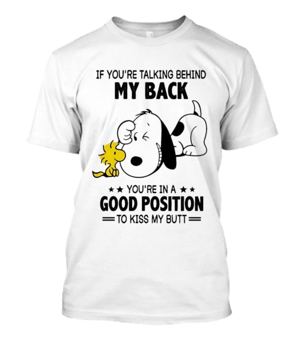 If You're Talking Behind My Back Snoopy Good Position To Kiss My Butt T-Shirt