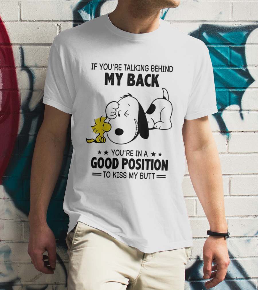 If You're Talking Behind My Back Snoopy Good Position To Kiss My Butt T-Shirt