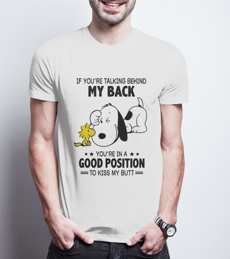 If You're Talking Behind My Back Snoopy Good Position To Kiss My Butt T-Shirt