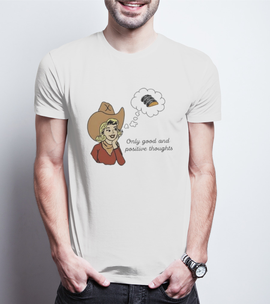 Only Good And Positive Thoughts Cowgirl Tacos Dreaming T-Shirt