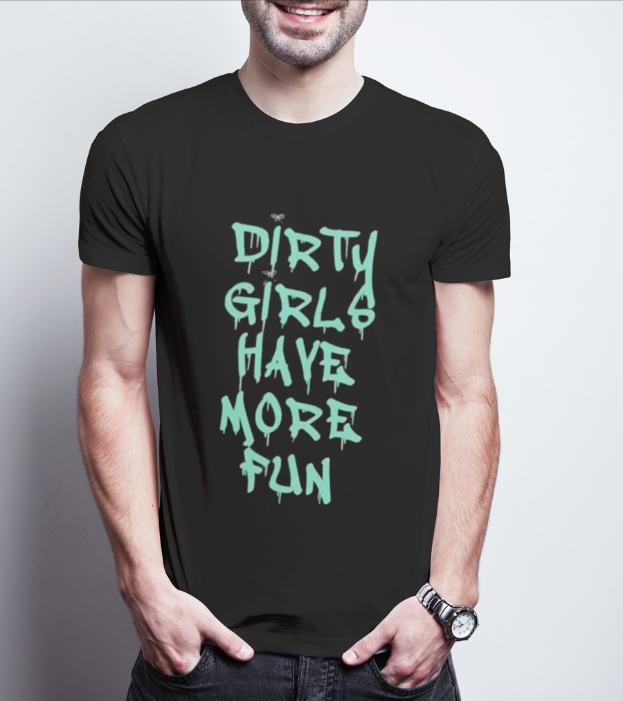 Dirty Girls Have More Fun 2026 T-Shirt