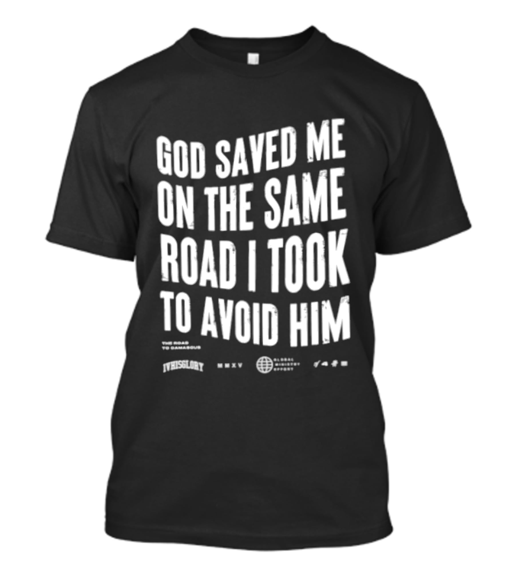 God Saved Me On The Same Road I Took To Avoid Him T-Shirt