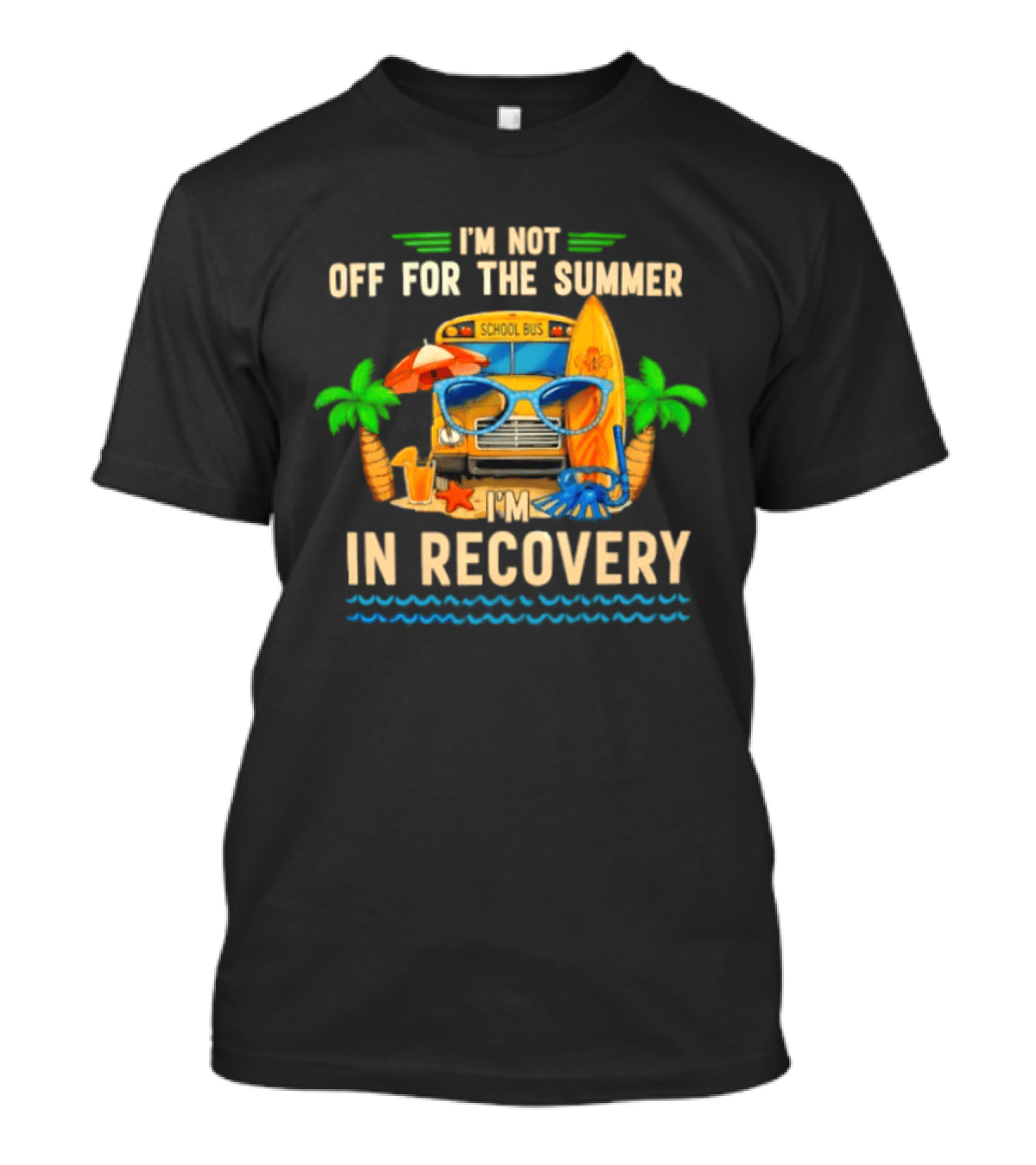 I'm Not Off For The Summer School Bus In Recovery Sunglasses Surfboard Palm Trees T-Shirt