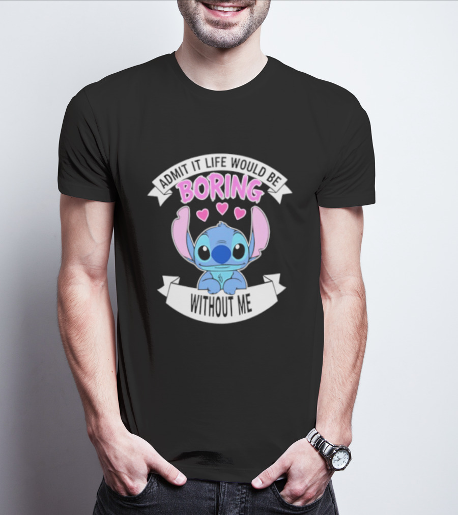 Stitch Admit It Life Would Be Boring Without Me Hearts T-Shirt