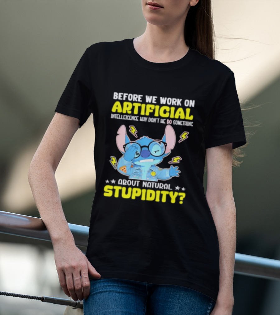 Before We Work On Artificial Intelligence Why Don't We Do Something About Natural Stupidity Stitch T-Shirt