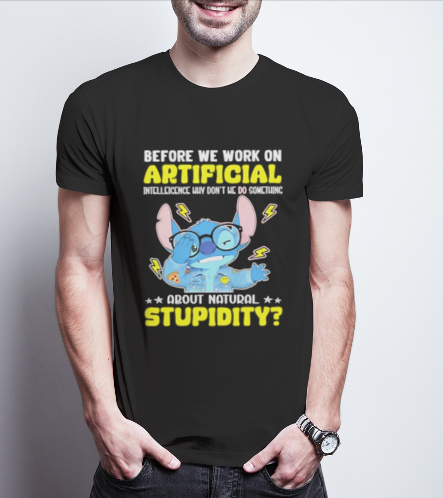 Before We Work On Artificial Intelligence Why Don't We Do Something About Natural Stupidity Stitch T-Shirt