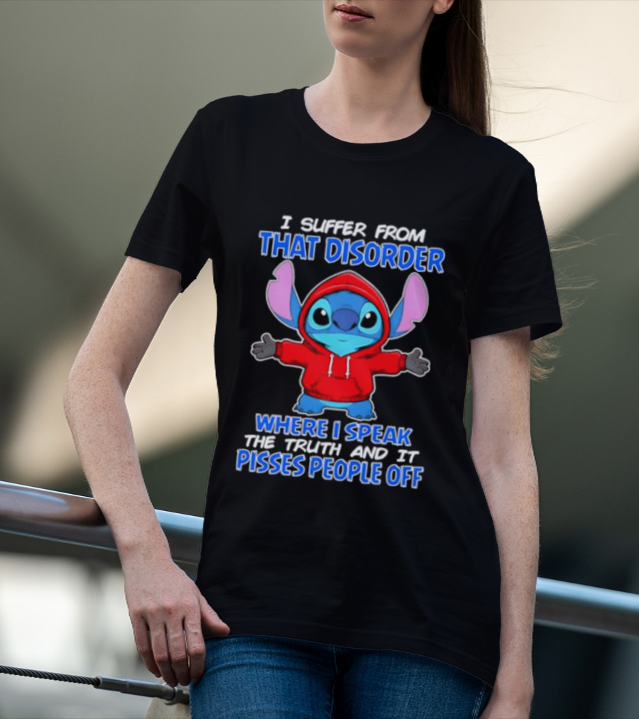 Stitch I Suffer From That Disorder Where I Speak The Truth And It Pisses People Off T-Shirt
