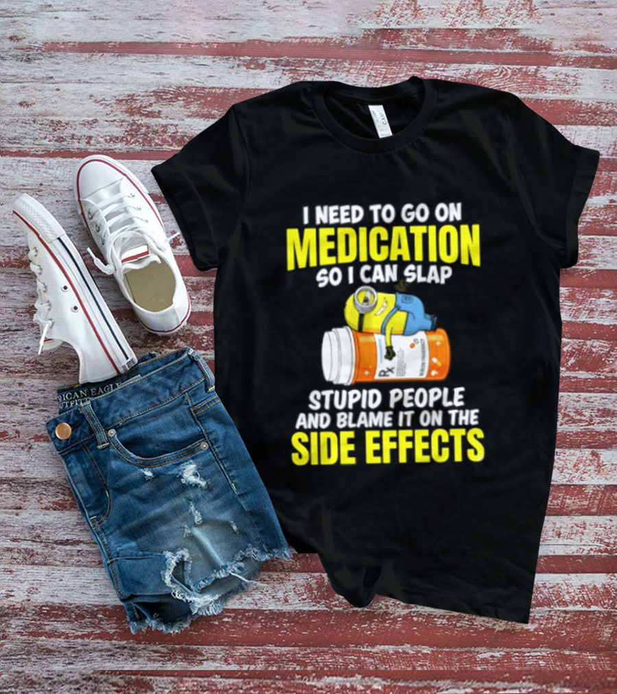 Minion Medication Humor Slap Stupid People Side Effects T-Shirt