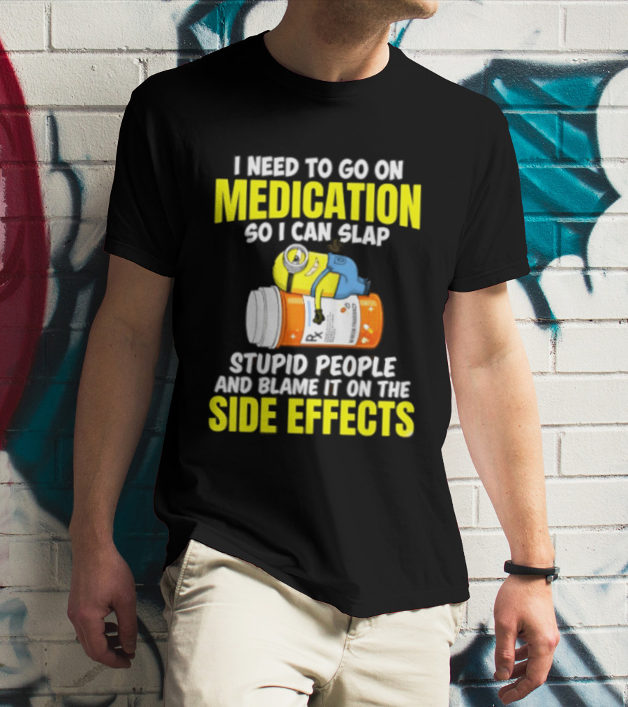 Minion Medication Humor Slap Stupid People Side Effects T-Shirt