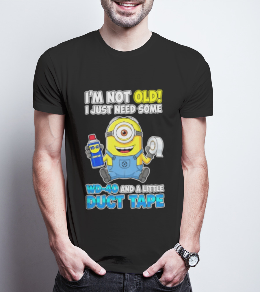I'm Not Old Minion Needs WD 40 And Duct Tape Humor T-Shirt