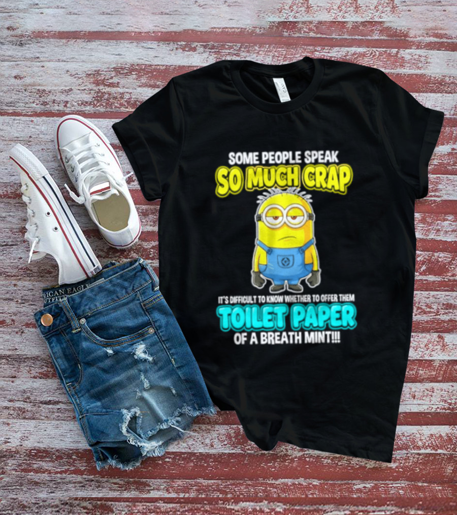 Minion Some People Speak So Much Crap Offer Them Toilet Paper T-Shirt