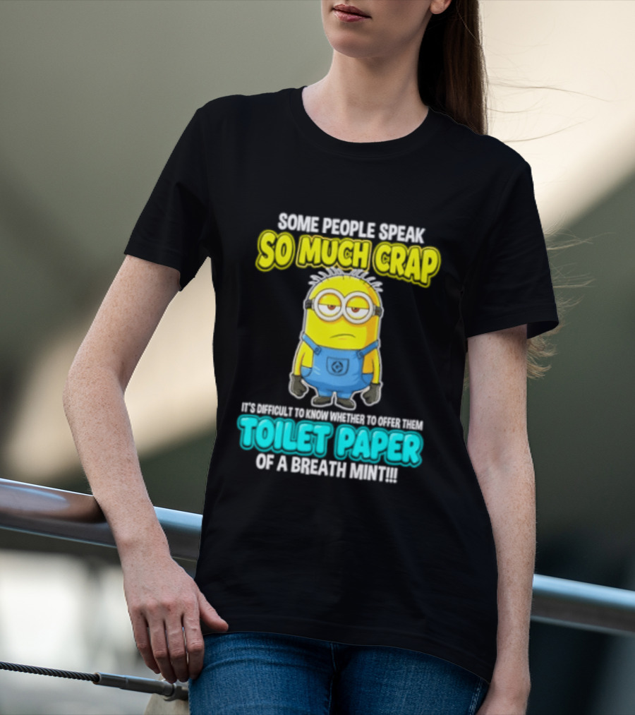 Minion Some People Speak So Much Crap Offer Them Toilet Paper T-Shirt
