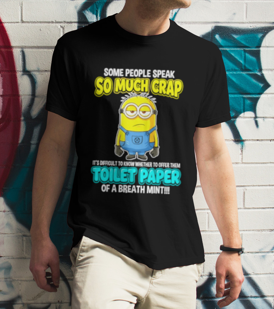 Minion Some People Speak So Much Crap Offer Them Toilet Paper T-Shirt