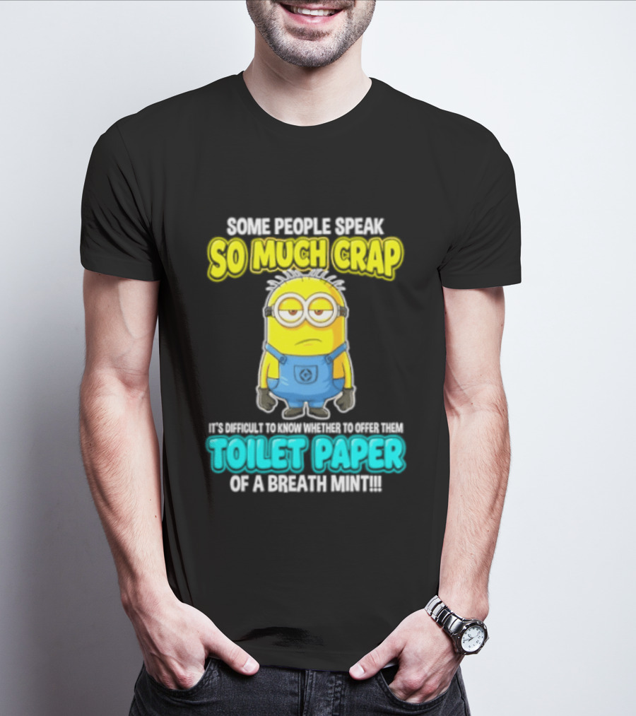 Minion Some People Speak So Much Crap Offer Them Toilet Paper T-Shirt