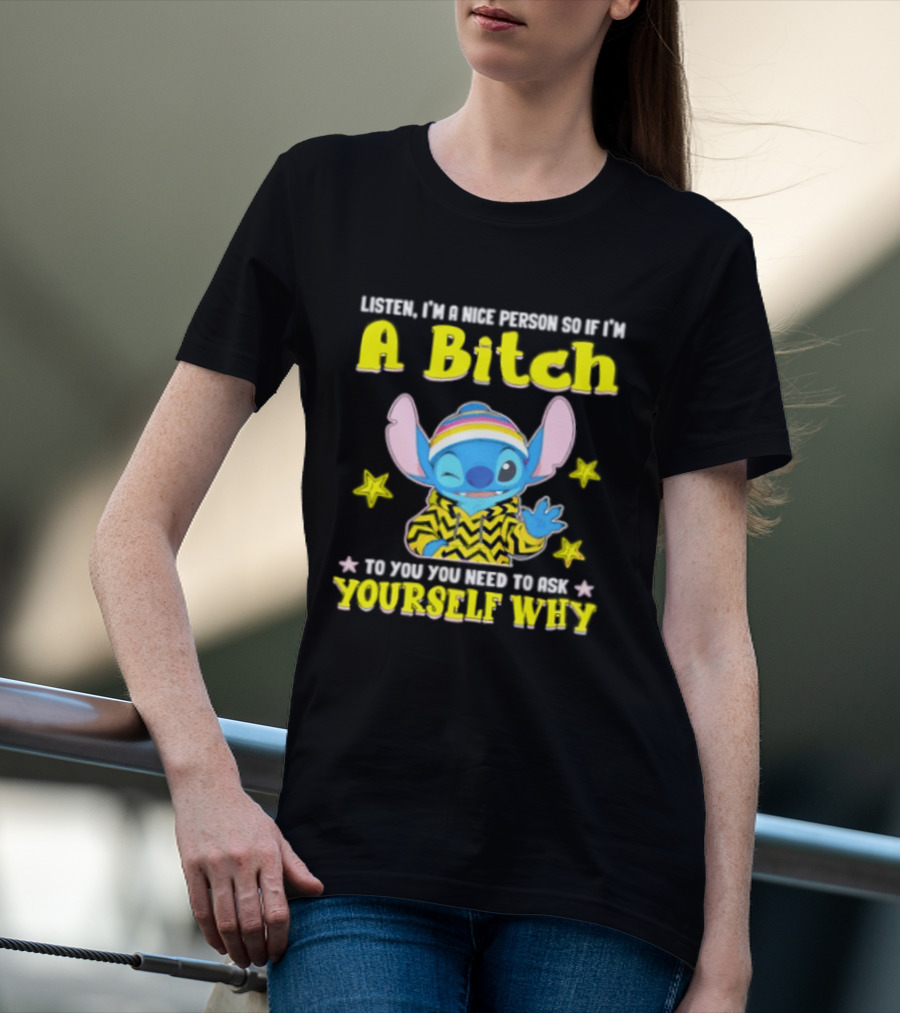 Listen I'm A Nice Person So If I'm A Bitch To You Ask Yourself Why Stitch Winking Rainbow T-Shirt