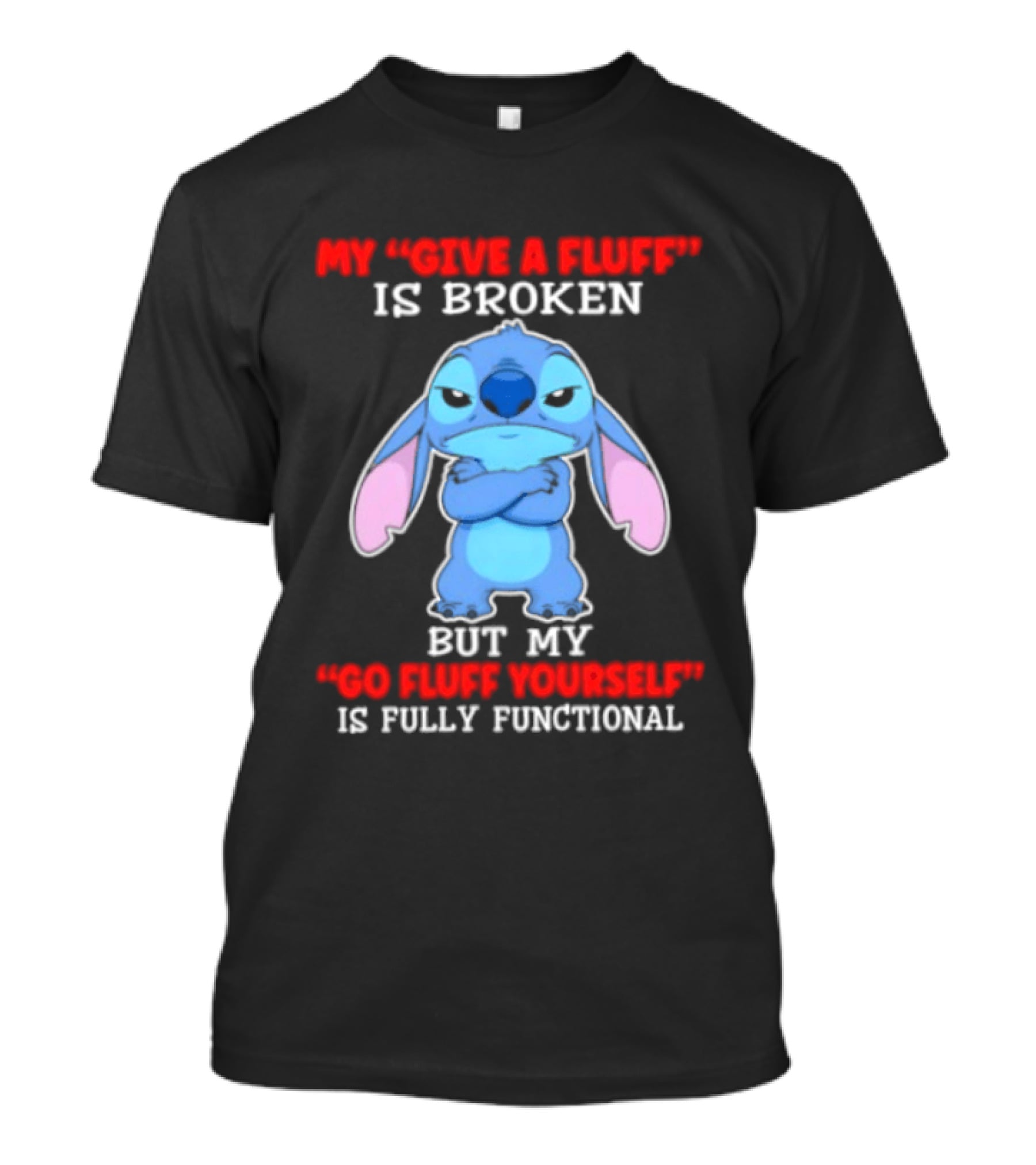 My Give A Fluff Is Broken But My Go Fluff Yourself Is Fully Functional Featuring Stitch T-Shirt