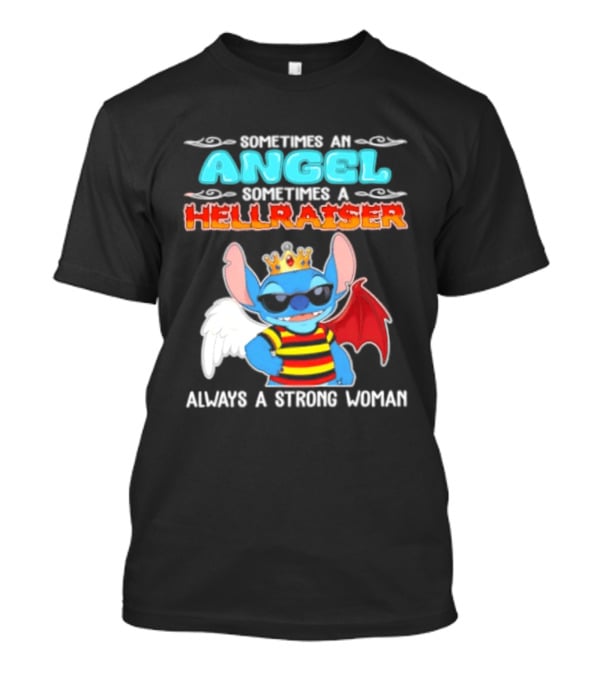 Stitch Sometimes An Angel Sometimes A Hellraiser Always A Strong Woman T-Shirt