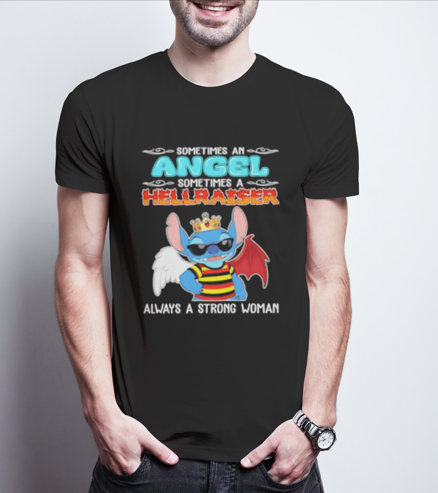 Stitch Sometimes An Angel Sometimes A Hellraiser Always A Strong Woman T-Shirt