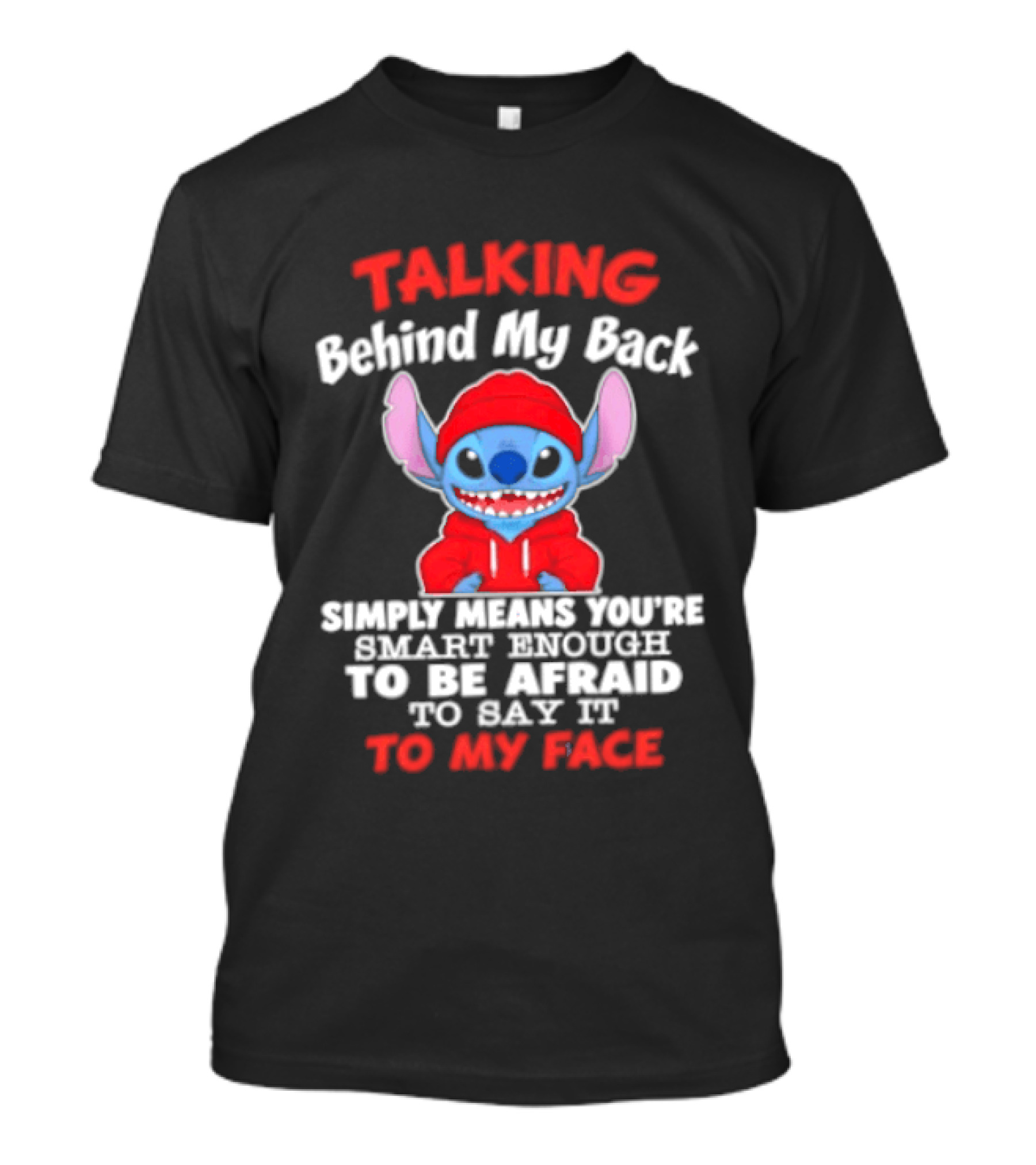 Stitch Talking Behind My Back Simply Means You're Smart Enough Scared To Say It To My Face T-Shirt