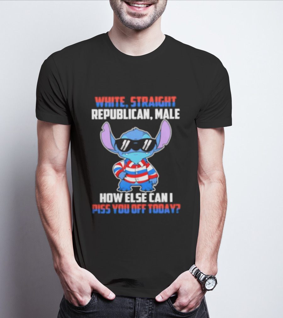 Stitch Straight Republican Male How Else Can I Piss You Off Today T-Shirt