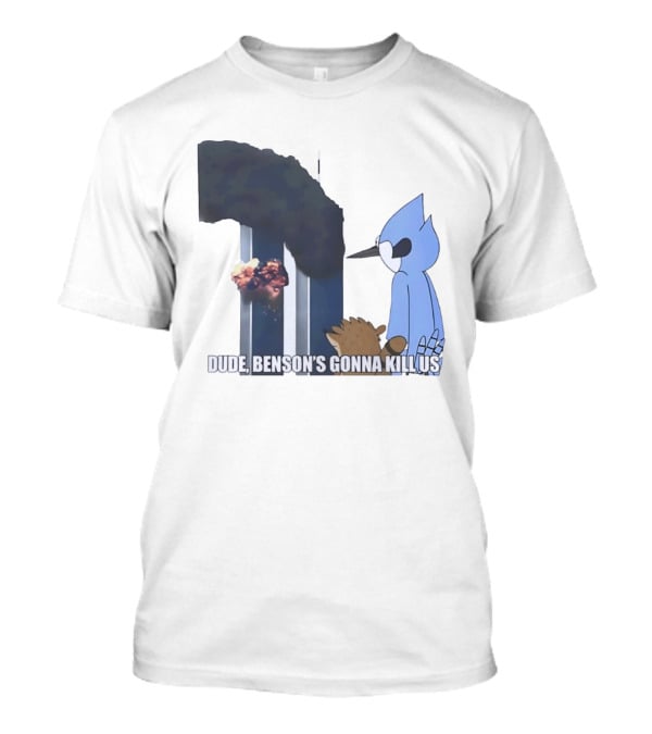 Mordecai And Rigby Regular Show Dude Bensons Gonna Kill Us 911 Twin Towers T-Shirt