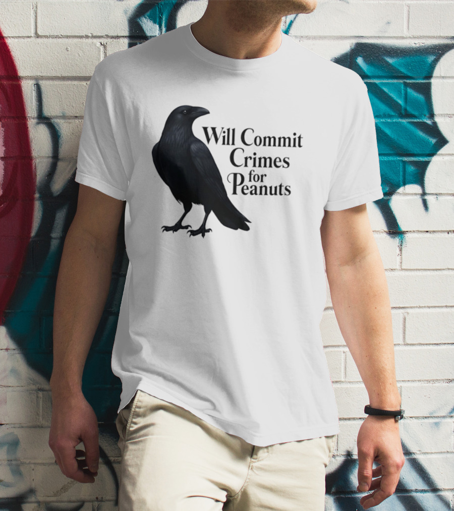 Will Commit Crimes For Peanuts Black Crow Raven T-Shirt