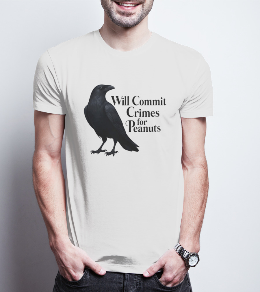 Will Commit Crimes For Peanuts Black Crow Raven T-Shirt