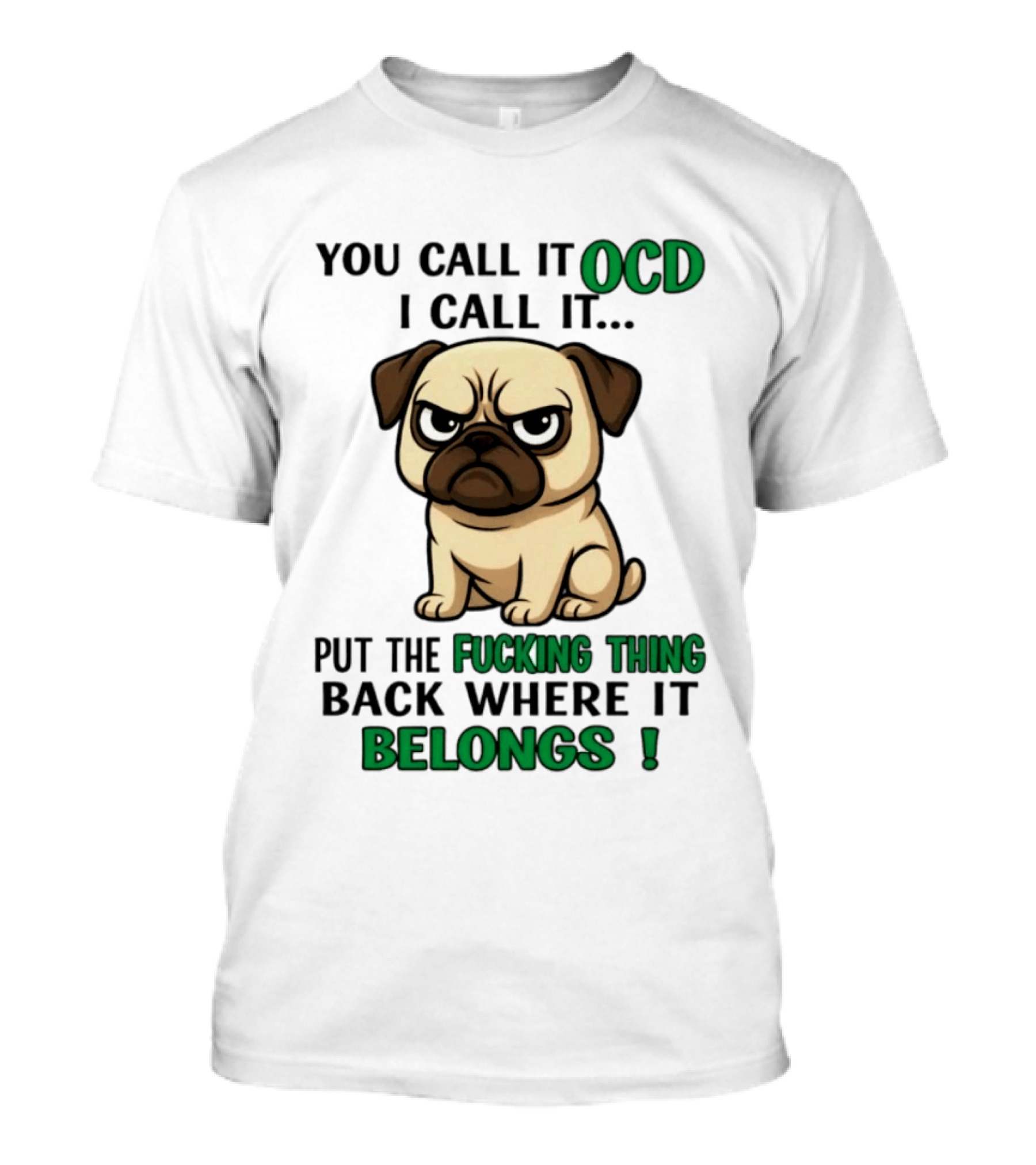 You Call It Ocd I Call It Put The Fucking Thing Back Where It Belongs Pug T-Shirt