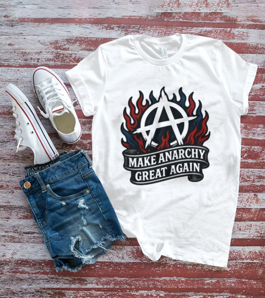 Make Anarchy Great Again Anarchist Pride Symbol With Flames T-Shirt