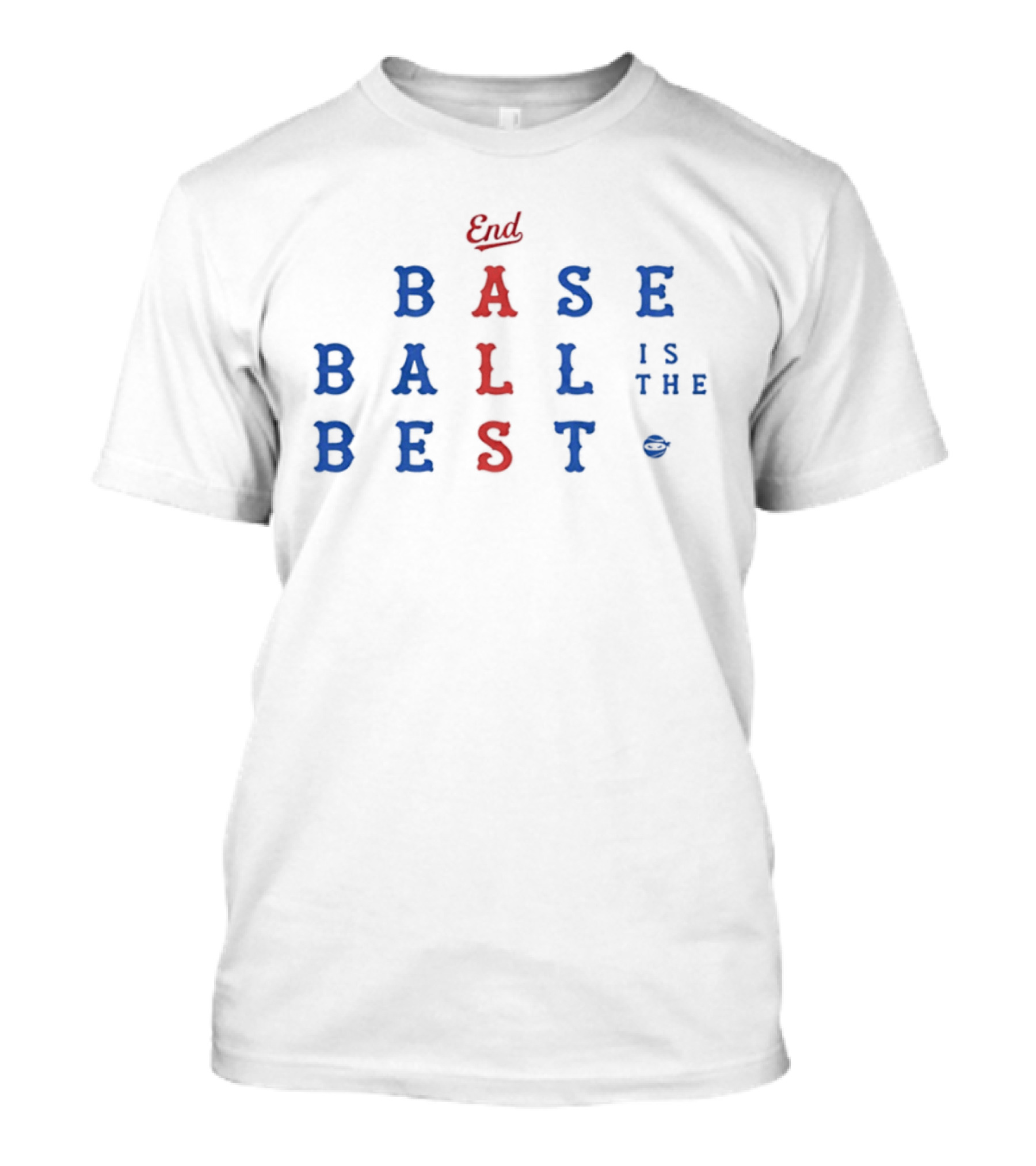 End Baseball Is The Best T-Shirt