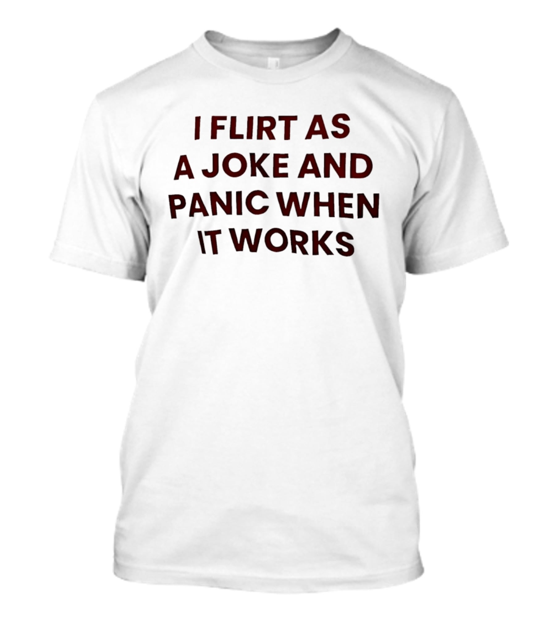 I Flirt As A Joke And Panic When It Works Funny Relationship T-Shirt
