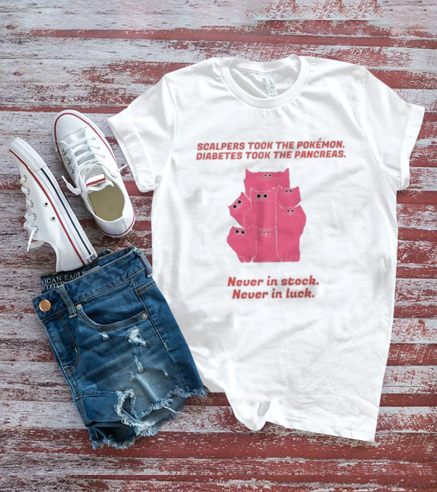 Scalpers Took The Pokémon Diabetes Took The Pancreas Never In Stock Never In Luck Pink Cats T-Shirt