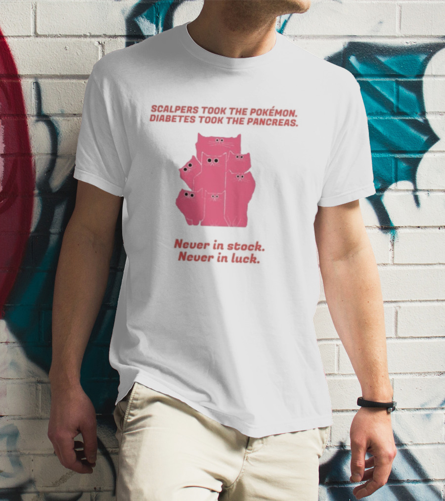 Scalpers Took The Pokémon Diabetes Took The Pancreas Never In Stock Never In Luck Pink Cats T-Shirt