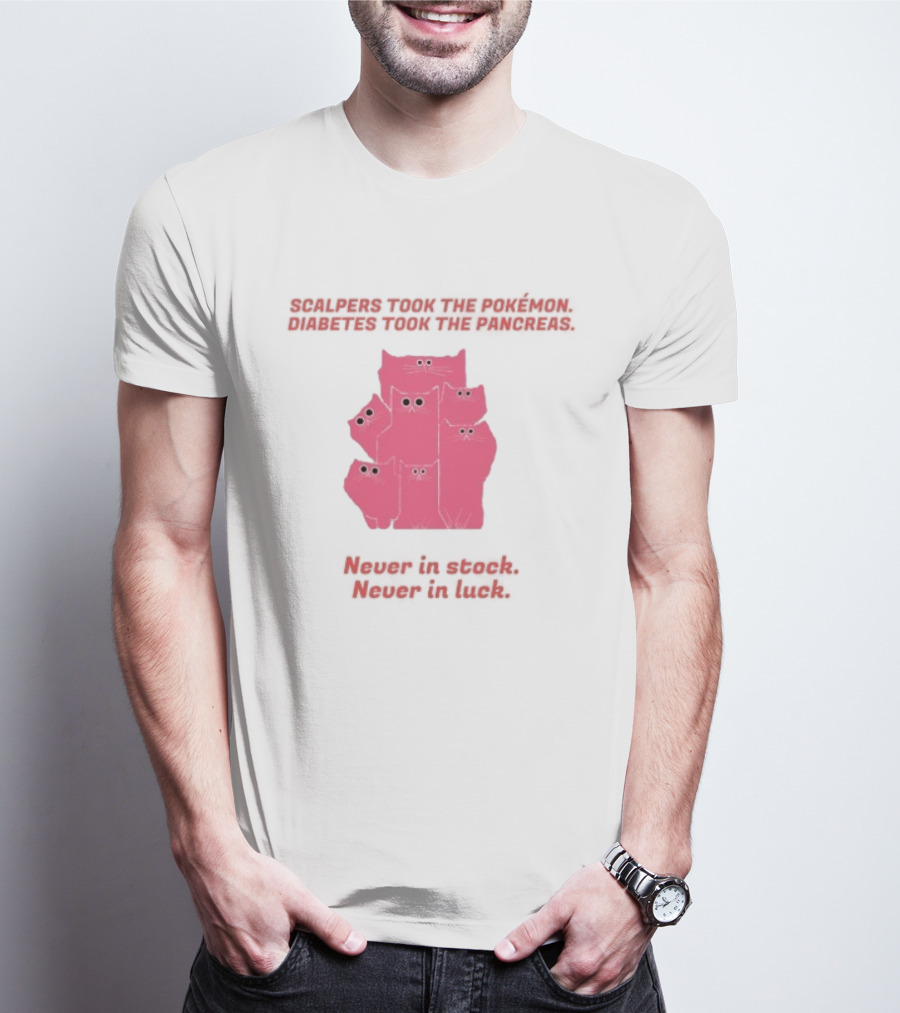 Scalpers Took The Pokémon Diabetes Took The Pancreas Never In Stock Never In Luck Pink Cats T-Shirt