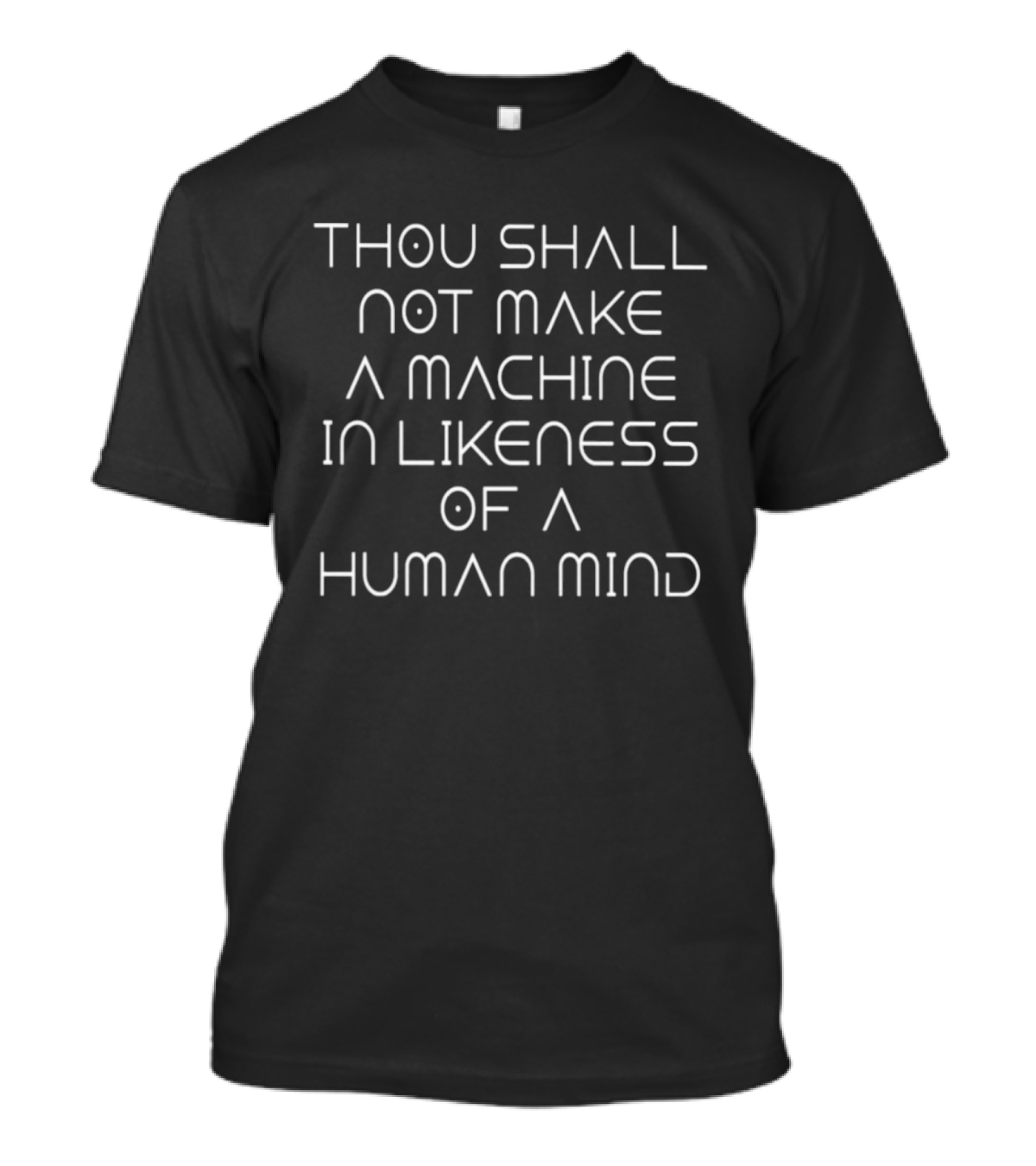 Thou Shall Not Make A Machine In Likeness Of A Human Mind AI Ethics Commandment T-Shirt