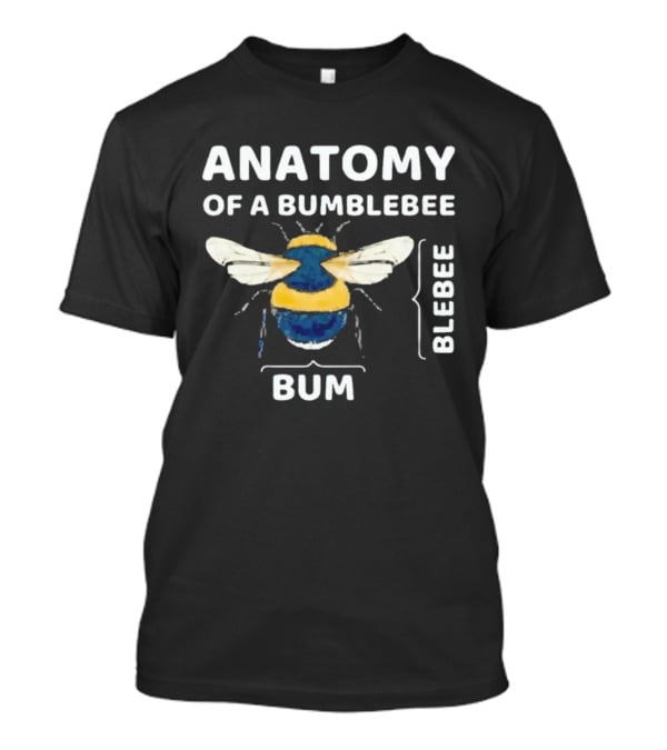 Anatomy Of A Bumblebee Bum Blebee Humor T-Shirt