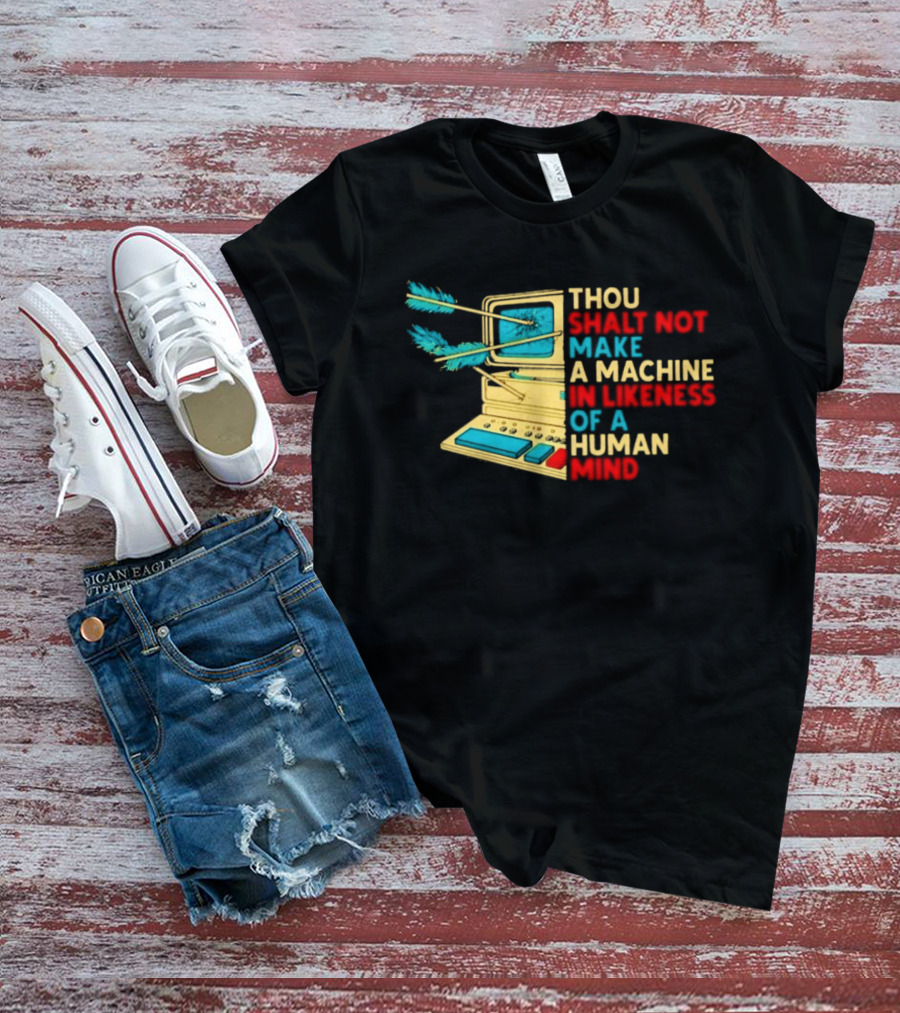 Thou Shalt Not Make A Machine In Likeness Of A Human Mind Anti AI Warning T-Shirt