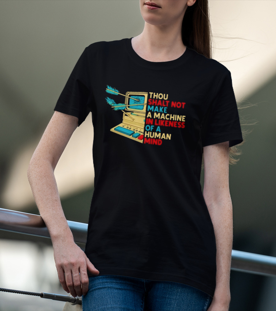 Thou Shalt Not Make A Machine In Likeness Of A Human Mind Anti AI Warning T-Shirt