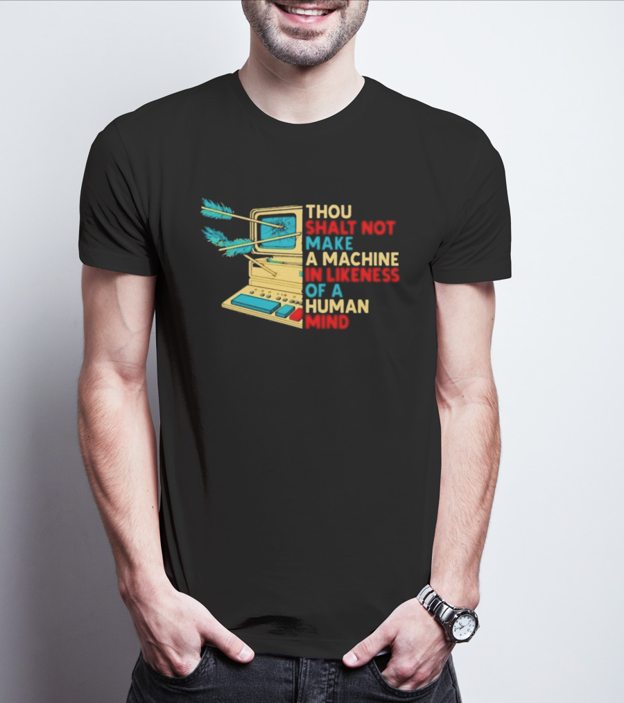 Thou Shalt Not Make A Machine In Likeness Of A Human Mind Anti AI Warning T-Shirt