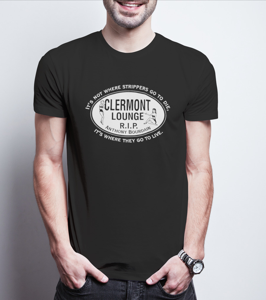 Clermont Lounge RIP It's Not Where Strippers Go To Die It's Where They Go To Live T-Shirt