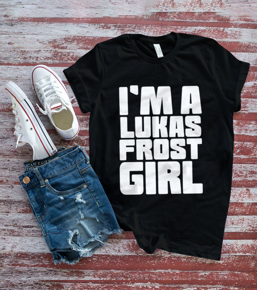 I'm A Lukas Frost Girl T-Shirt