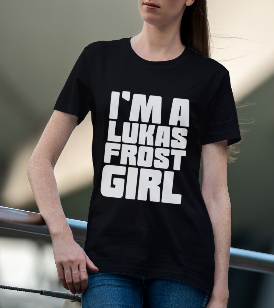 I'm A Lukas Frost Girl T-Shirt