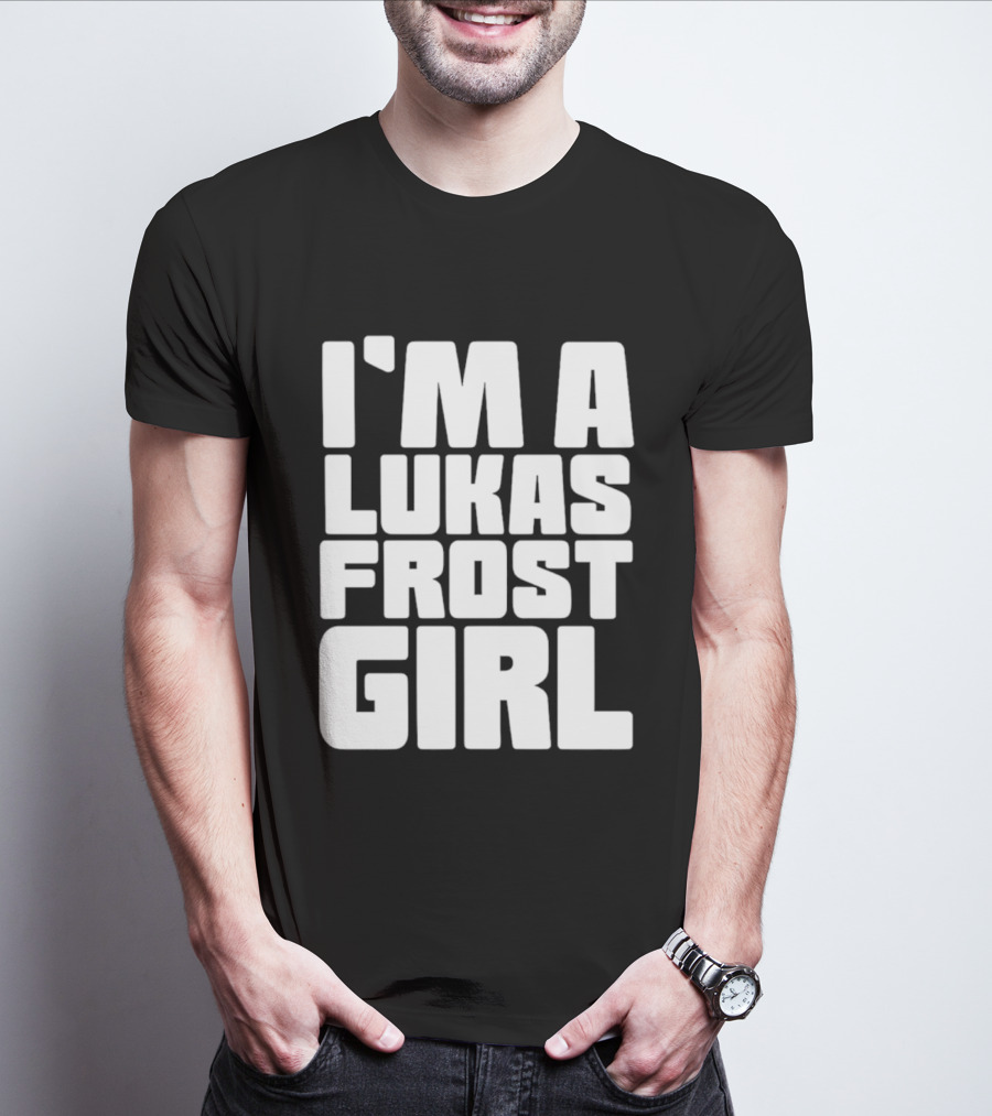 I'm A Lukas Frost Girl T-Shirt