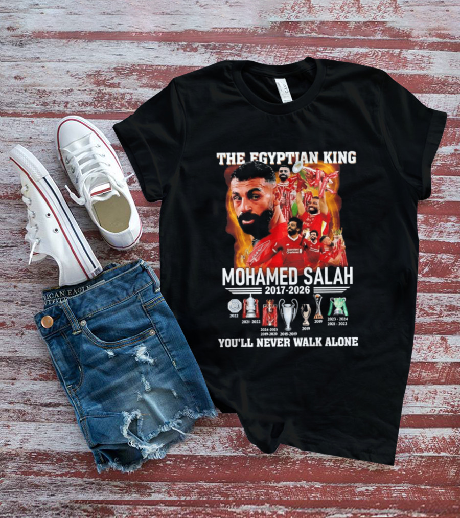 The Egyptian King Mohamed Salah 2017 2026 Champions You'll Never Walk Alone T-Shirt