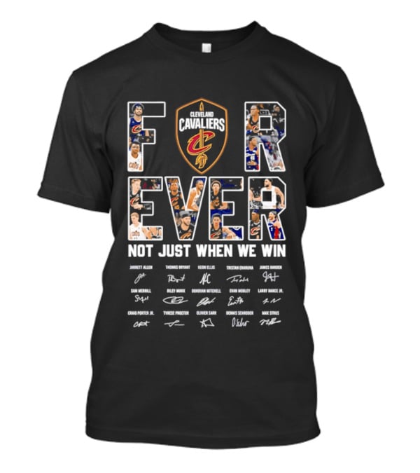 Cleveland Cavaliers Forever Not Just When We Win With Player Signatures T-Shirt