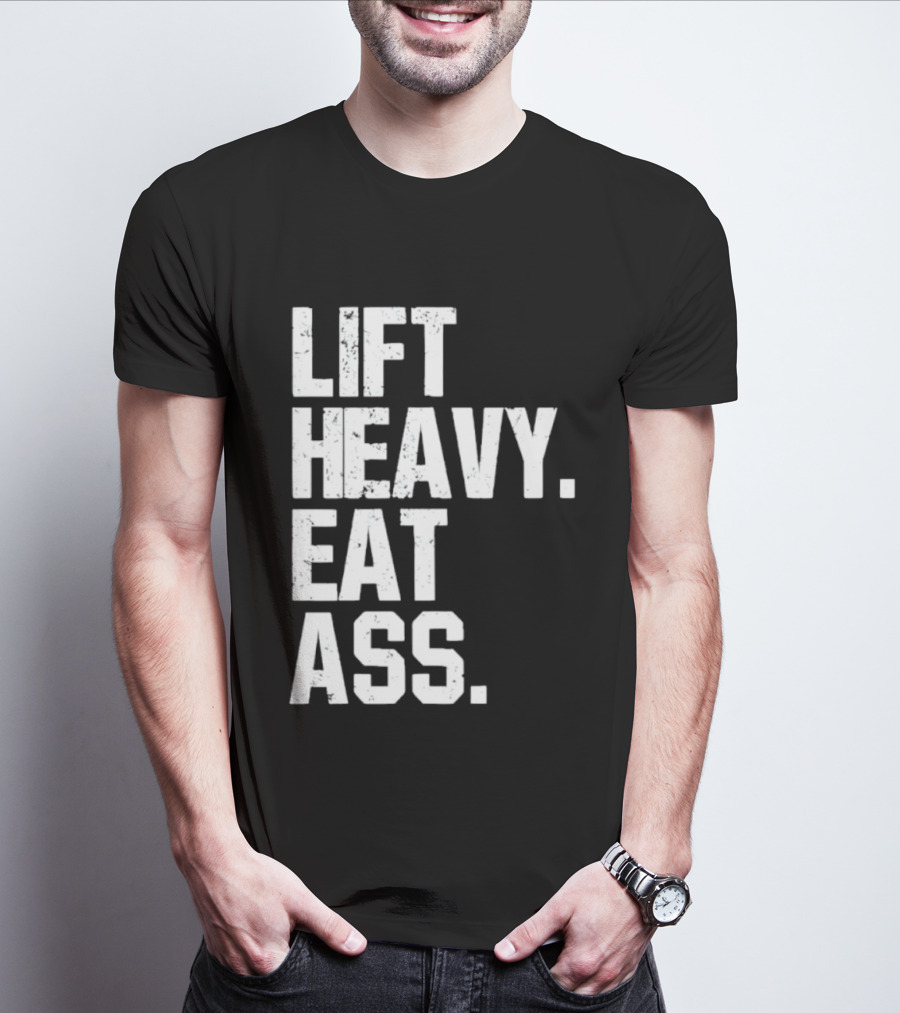 Lift Heavy Eat Ass Bold Motivational T-Shirt