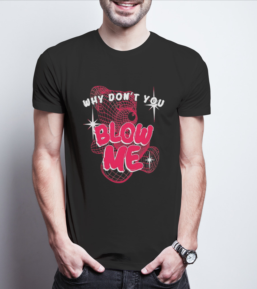 Why Don't You Blow Me Pink Wireframe Teddy Bear Bold Red Text Sparkling Star Accents T-Shirt