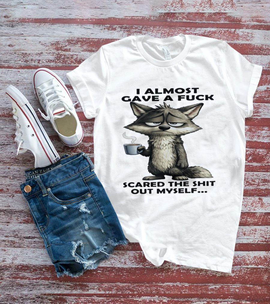 Sad Wolf Coffee I Almost Gave A Fuck Scared The Shit Out Myself T-Shirt