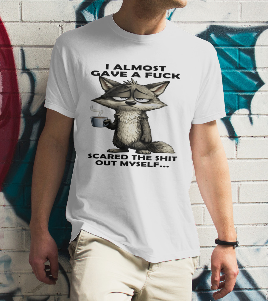 Sad Wolf Coffee I Almost Gave A Fuck Scared The Shit Out Myself T-Shirt